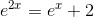 e^{2x}=e^x+2