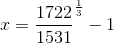 x= \frac ({1722}{1531})^\frac{1}{3}-1