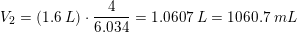 \small V_2=(1{.}6\;L)\cdot\frac{ 4}{6{.}034}=1{.}0607\;L=1060{.}7\;mL