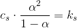 c_s\cdot \frac{\alpha ^2}{1-\alpha }=k_s