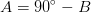 A= 90^\circ-B