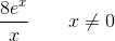 \frac{8e^x}{x}\; \; \; \; \; \; \; x\neq 0
