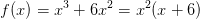 f(x)=x^3+6x^2=x^2(x+6)