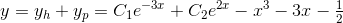 y=y_h+y_p=C_1e^{-3x}+C_2e^{2x}-x^3-3x-\tfrac{1}{2}
