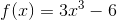 f(x)=3x^3-6