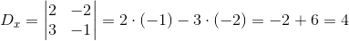 D_x=\begin{vmatrix} 2 &-2 \\ 3&-1 \end{vmatrix}=2\cdot (-1)-3\cdot (-2)=-2+6=4
