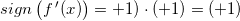 \small sign\left (f{\, }'(x) \right )=+1)\cdot (+1)=(+1)