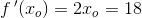 f{\, }'(x_o)=2x_o=18