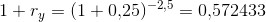 1+r_y=(1+0{,}25)^{-2{,}5}=0{,}572433