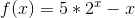 f(x)=5*2^x -x