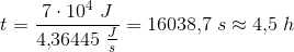 t= \frac{7\cdot 10^4\; J}{4{,}36445\; \tfrac{J}{s}}=16038{,}7\; s\approx 4{,}5\; h