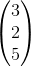 \begin{pmatrix} 3\\2 \\ 5 \end{pmatrix}