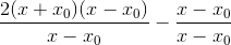 \frac{2(x+x_0)(x-x_0)}{x-x_0} - \frac{x-x_0}{x-x_0}