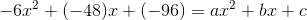 -6x^2+(-48)x+(-96)=ax^2+bx+c
