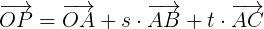 \large \overrightarrow{OP}=\overrightarrow{OA}+s\cdot \overrightarrow{AB}+t\cdot \overrightarrow{AC}