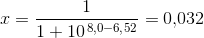 x=\frac{1}{1+10^{\, 8{,}0-6{,}52}}=0{,}032