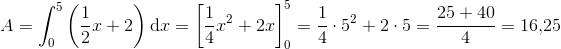 A=\int_{0}^{5}\left ( \frac{1}{2}x+2 \right )\textup{d}x=\left [\frac{1}{4}x^2+2x \right ]_{0}^{5}=\frac{1}{4}\cdot 5^2+2\cdot 5=\frac{25+40}{4}=16{,}25