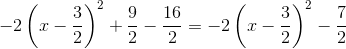 -2\left(x-\frac{3}{2}\right)^2+\frac{9}{2}-\frac{16}{2}=-2\left(x-\frac{3}{2}\right)^2-\frac{7}{2}