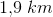 1{,}9\; km