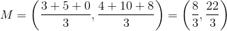 M=\left ( \frac{3+5+0}{3} ,\frac{4+10+8}{3}\right )=\left ( \frac{8}{3},\frac{22}{3} \right )