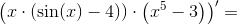 \left (x\cdot \left ( \sin(x)-4) \right )\cdot \left ( x^5-3 \right ) \right ){}'=