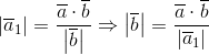 \left | \overline{a}_{1} \right |=\frac{\overline{a} \cdot \overline{b}}{\left | \overline{b} \right |}\Rightarrow \left | \overline{b} \right |=\frac{\overline{a} \cdot \overline{b}}{\left | \overline{a}_{1} \right |}