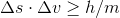 \Delta s \cdot \Delta v\geq h/m