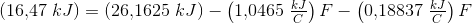 \! \! \! \! \! \! \! \! \! \! \! \! \! \! \! \! \! \! \! \! \! \! \! \! \left (16{,}47\; kJ \right )=(26{,}1625\; kJ)-\left (1{,}0465\; \tfrac{kJ}{C} \right )F-\left (0{,}18837\; \tfrac{kJ}{C} \right ) F