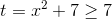 t=x^2+7\geq 7