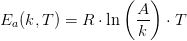 {E_{a}}(k,T)=R\cdot \ln\left ( \frac{A}{k} \right )\cdot T