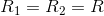 R_1=R_2=R