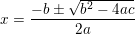 \small x={-b\pm\sqrt{b^2-4ac} \over 2a}