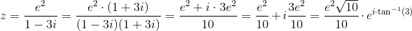 \! \! \! \! \! \! \! \! z=\frac{e^2}{1-3i}=\frac{e^2\cdot (1+3i)}{(1-3i)(1+3i)}=\frac{e^2+i\cdot 3e^2}{10}=\frac{e^2}{10}+i\frac{3e^2}{10}=\frac{e^2\sqrt{10}}{10}\cdot e^{i\cdot \tan^{-1}(3)}