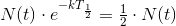 N(t)\cdot e^{-kT_{\frac{1}{2}}}=\tfrac{1}{2}\cdot N(t)