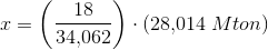 x=\left (\frac{18}{34{,}062} \right )\cdot( 28{,}014\; Mton)