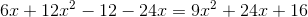 6x+12x^2-12-24x=9x^2+24x+16