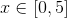 x\in [0,5]