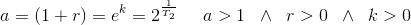 a=(1+r)=e^{k}=2 ^\frac{1}{T_2}\; \; \; \; \; a>1\; \;\wedge \; \; r>0\; \; \wedge\; \; k>0