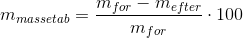 m_{massetab}=\frac{m_{for}-m_{efter}}{m_{for}} \cdot 100