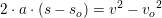 \small 2\cdot a\cdot \left ( s-s_o \right )=v^2-{v_{o}}^{2}