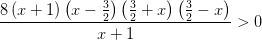 \frac{8\left (x+1 \right )\left ( x-\frac{3}{2}\right)\left ( \frac{3}{2}+x \right )\left ( \frac{3}{2}-x \right ) }{x+1}>0
