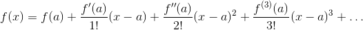 f(x) = f(a)+\frac{f'(a)}{1!}(x-a) + \frac{f''(a)}{2!}(x-a)^2 + \frac{f^{(3)}(a)}{3!}(x-a)^3 + \ldots