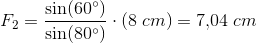 F_2=\frac{\sin(60^\circ)}{\sin(80^\circ)}\cdot (8\; cm)=7{,}04 \; cm