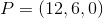 P=(12,6,0)