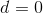d = 0