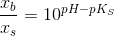 \frac{x_b}{x_s} =10^{pH-pK_S}