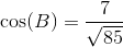 \cos(B)=\frac{7}{\sqrt{85}}