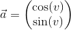 \vec{a}=\begin{pmatrix} \cos(v)\\ \sin(v) \end{pmatrix}