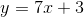 y=7x+3