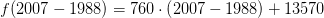 f(2007-1988)=760\cdot \left ( 2007-1988 \right )+13570